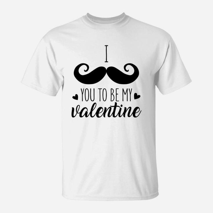 I Mustache You To Be My Valentine Gift For Valentine Happy Valentines Day T-Shirt