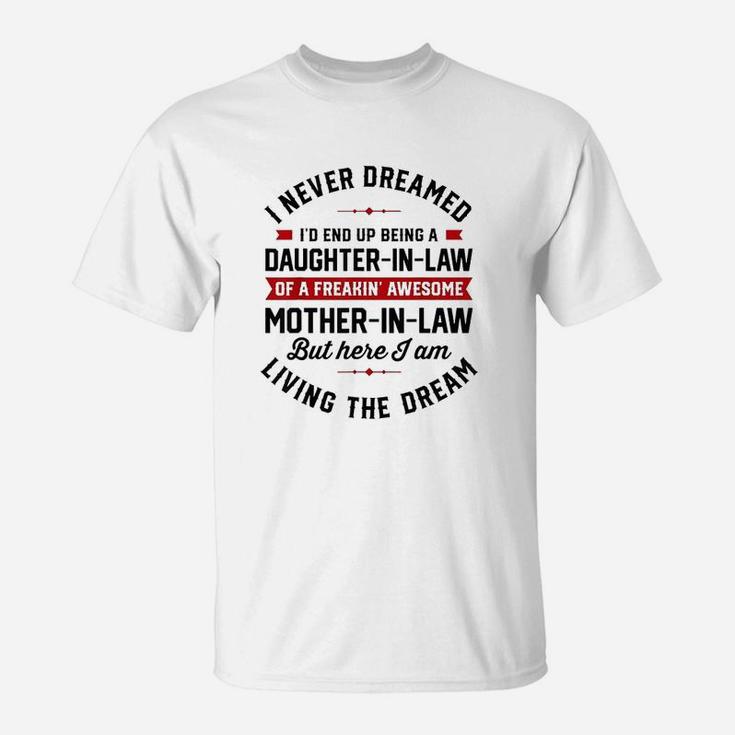 I Never Dreamed Id End Up Being A Daughter In Law T-Shirt