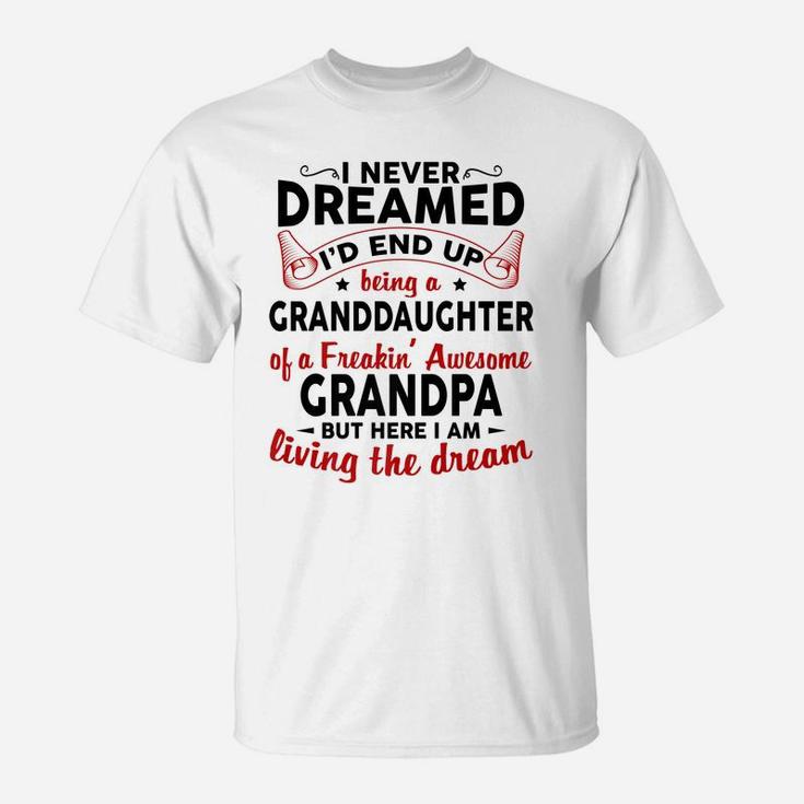 I Never Dreamed I'd End Up Being A Granddaughter Of Grandpa T-Shirt