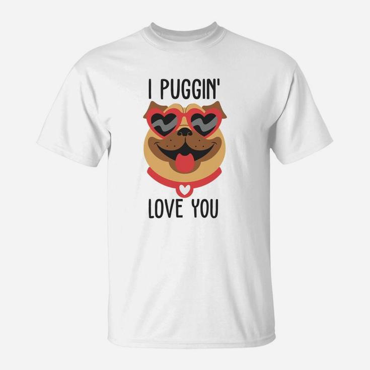 I Puggin Love You For Happy Valentines Day Dog Lovers T-Shirt