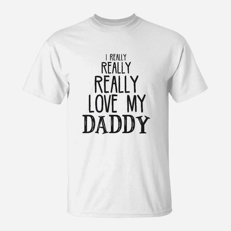 I Really Really Love My Daddy T-Shirt