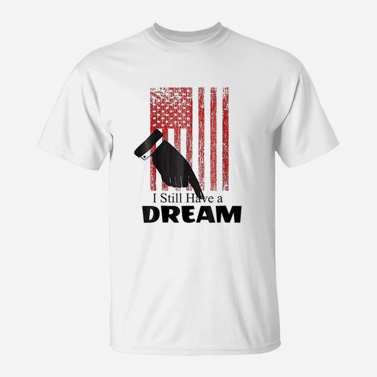 I Still Have A Dream T-Shirt