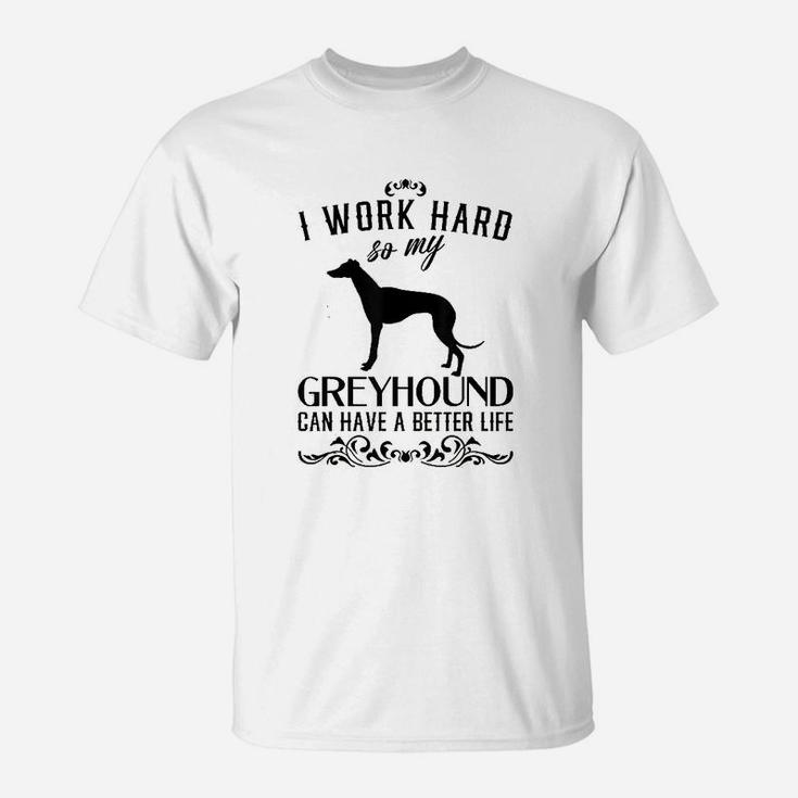 I Work Hard Funny Dog Gift Idea Funny Greyhound T-Shirt
