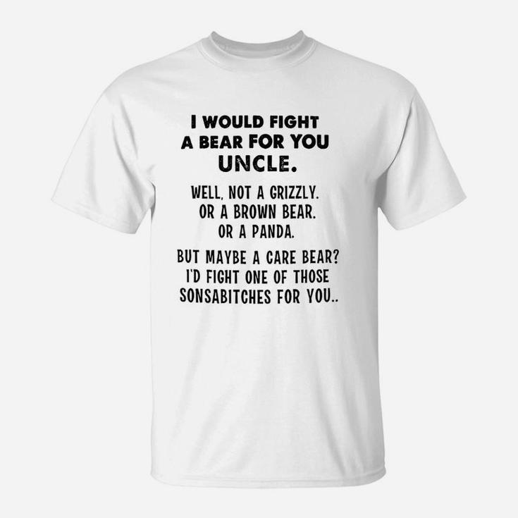 I Would Fight A Bear For You Uncle Funny T-Shirt