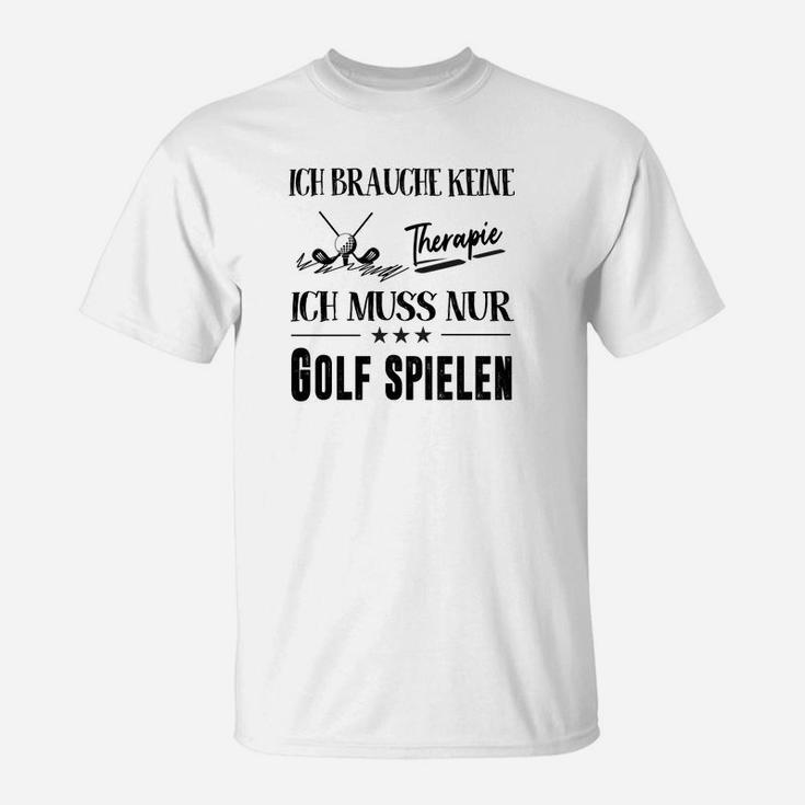 Ich Brauche Keine Therapie Ich Muss Nur Golf Spielen T-Shirt