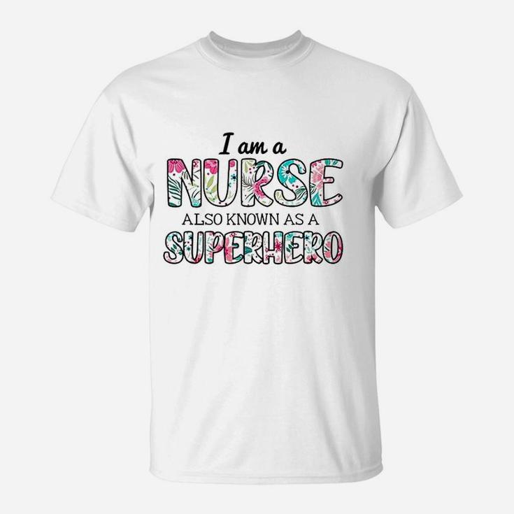 Im A Nurse Also Superhero Proud Healthcare Nursing Job T-Shirt