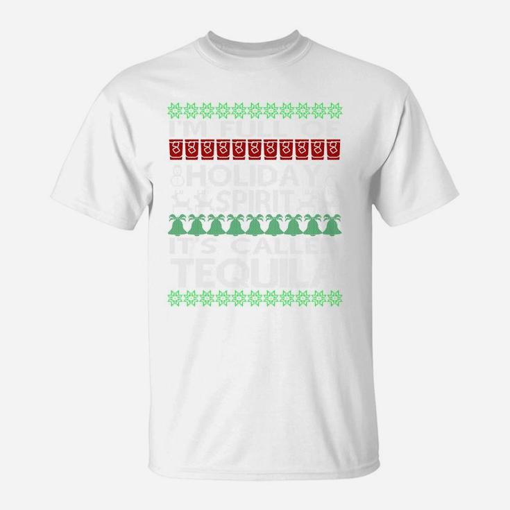 I'm Full Of Holiday Spirit Called Tequila Ugly Christmas T-Shirt