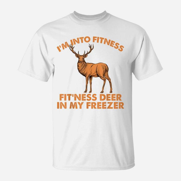 I'm Into Fitness, Fit'ness Deer In My Freezer, Hunting T-Shirt