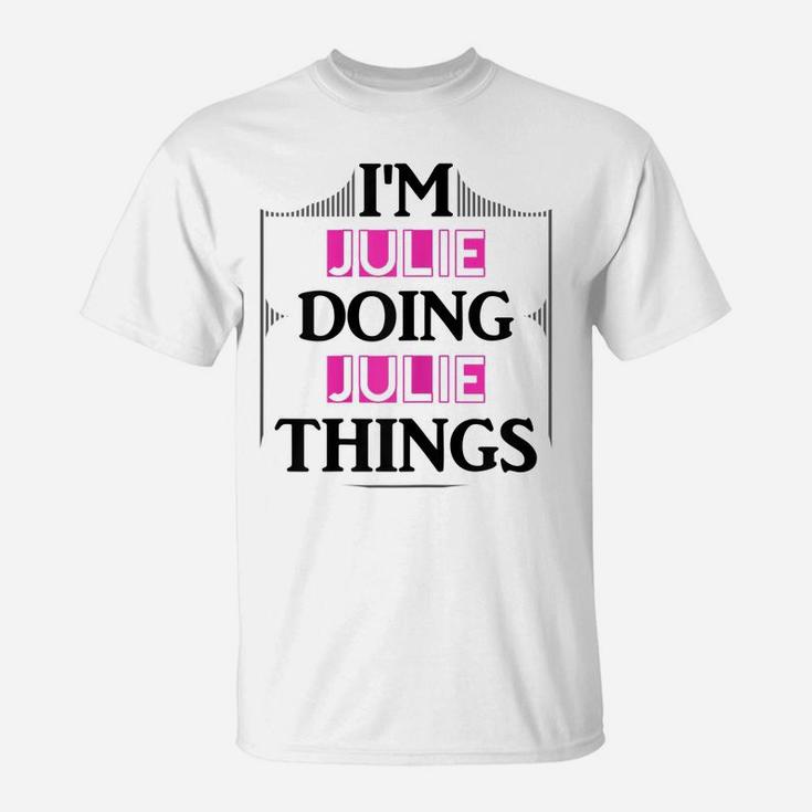 I'm Julie Doing Julie Things Funny First Name Gift T-Shirt