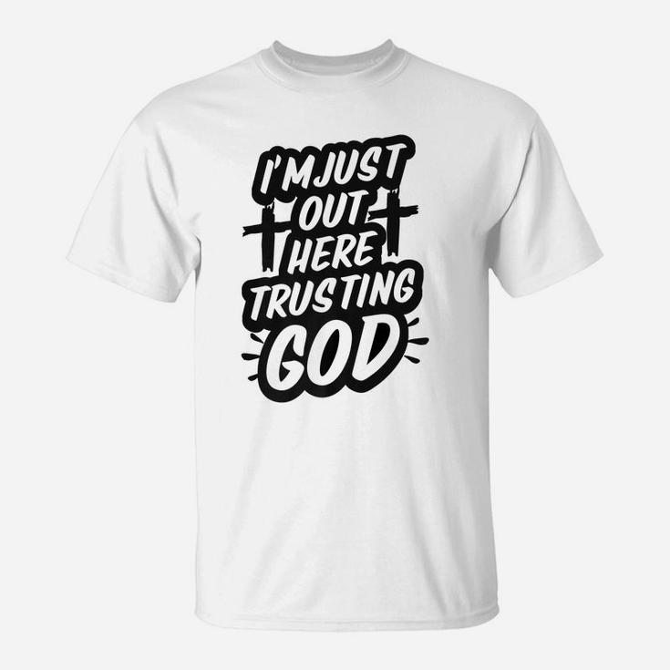 I'm Just Out Here Trusting God Funny Christian Gift Black T-Shirt
