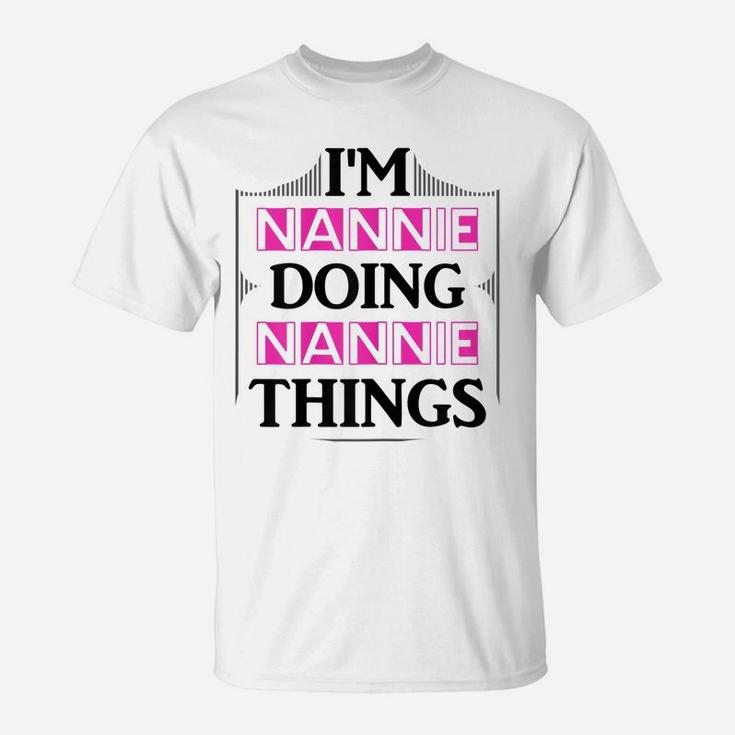 I'm Nannie Doing Nannie Things Funny First Name Gift T-Shirt