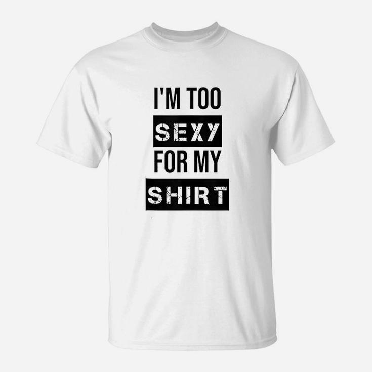 Im Too For My Muscle T-Shirt