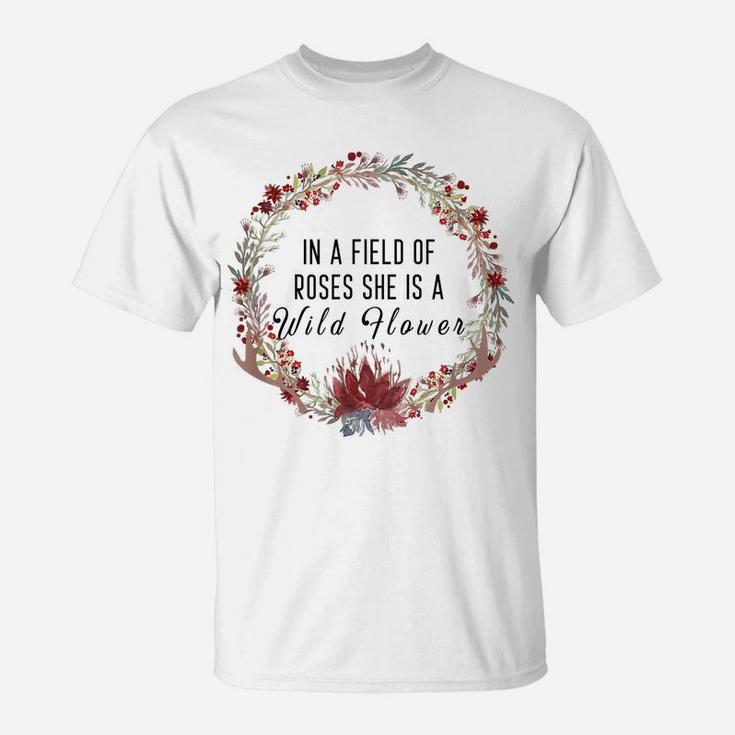 In A Field Of Roses, She Is A Wild Flower, Floral Boho T-Shirt