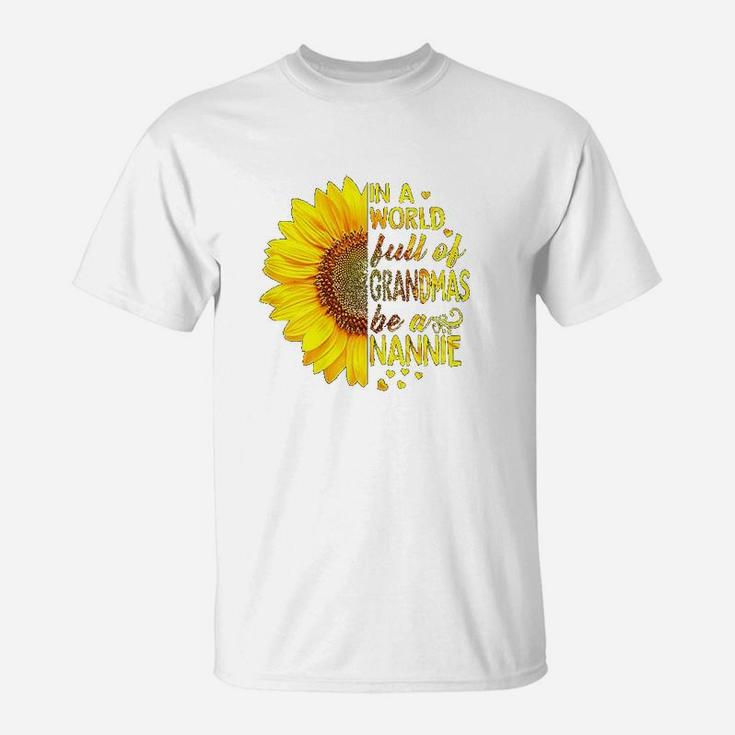In A World Full Of Grandmas Be Nannie Sunflower T-Shirt