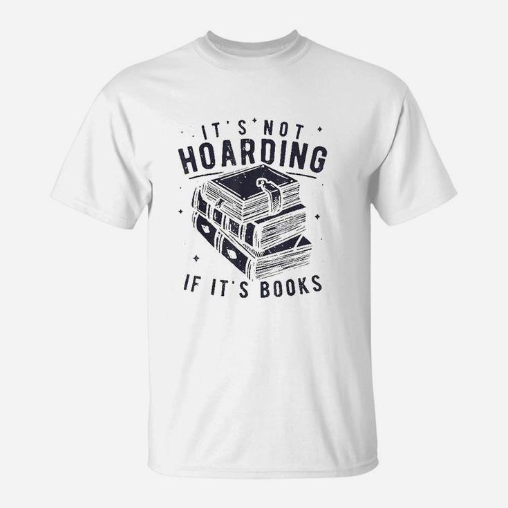 It Is Not Hoarding If It Is Books Book Lover T-Shirt