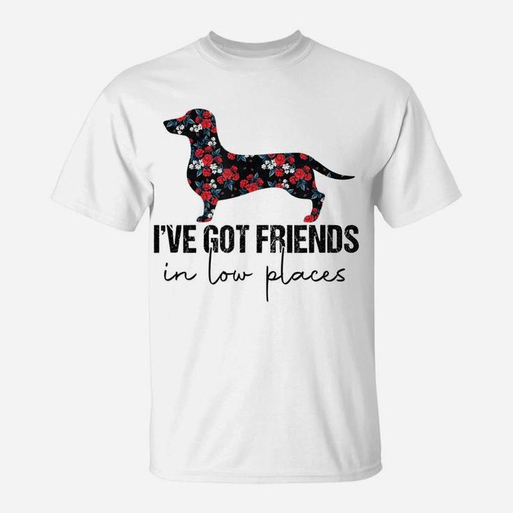 I've Got Friends In Low Places Funny Dachshund Floral T-Shirt