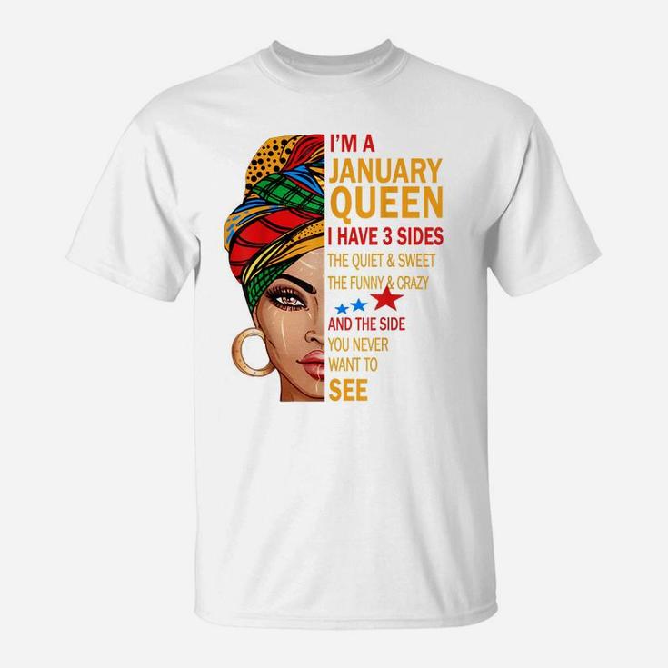 January Queen I Have 3 Sides Birthday Gift For January Girl T-Shirt