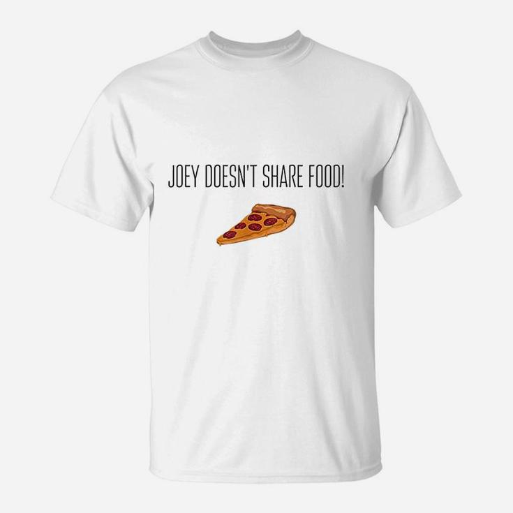 Joey Doesnt Share Food Pizza Funny Friends T-Shirt