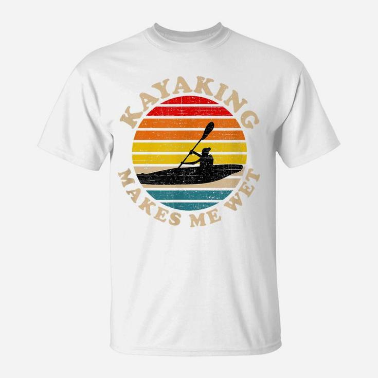 Kayaking Shirts Funny, Kayaking Makes Me Wet T-Shirt