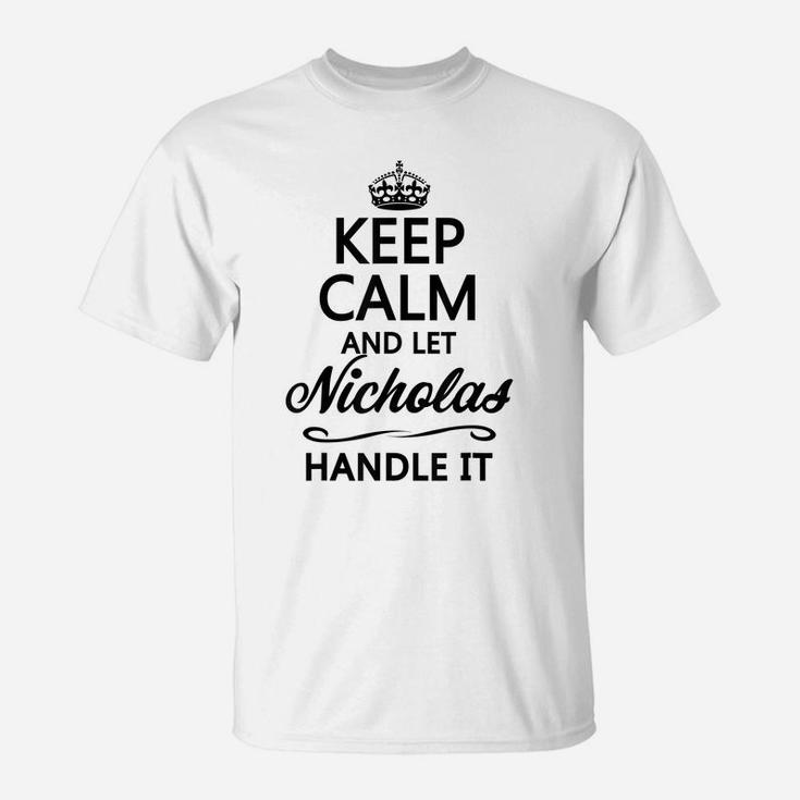 Keep Calm And Let Nicholas Handle It | Funny Name Gift - T-Shirt