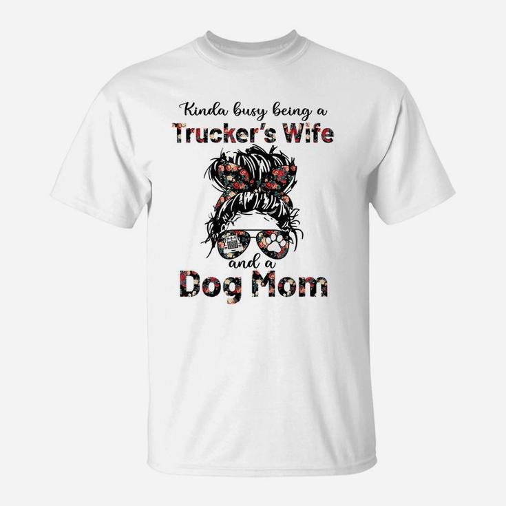 Kinda Busy Being A Trucker's Wife And A Dog Mom Flower T-Shirt