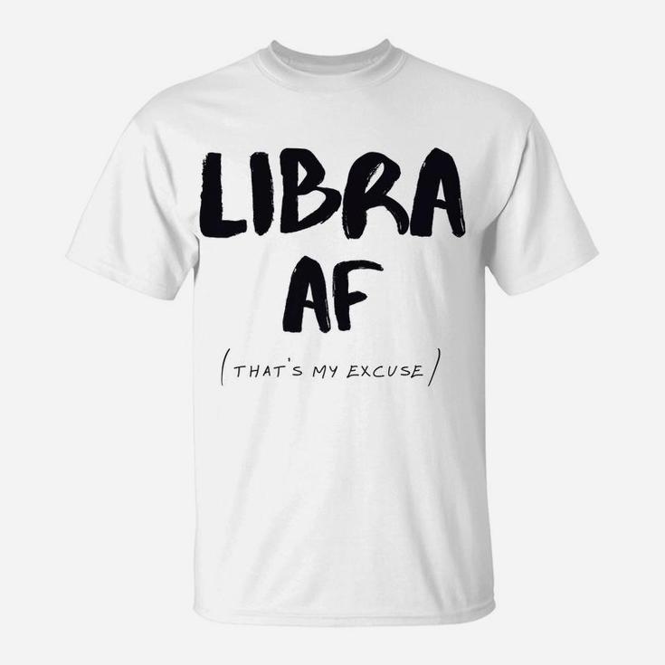 Libra Af Zodiac Sign That's My Excuse Horoscope Birthday T-Shirt