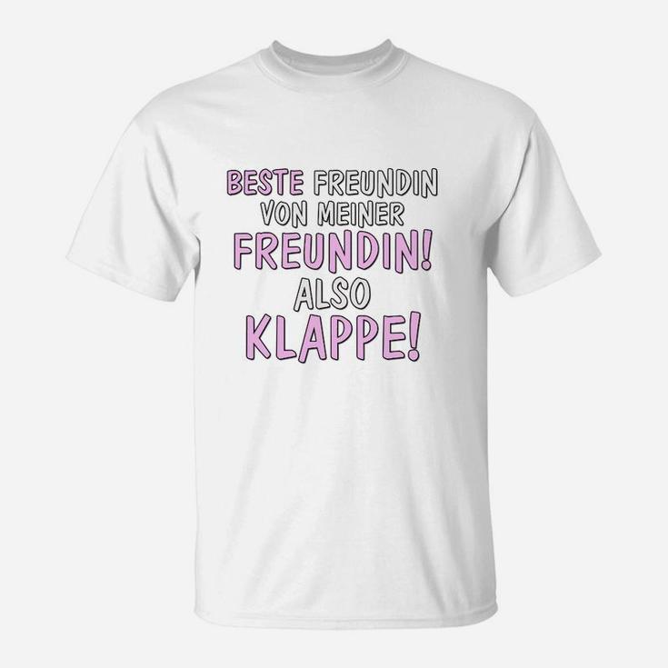 Lustiges Statement-T-Shirt 'Beste Freundin von meiner Freundin! Also Klappe!'