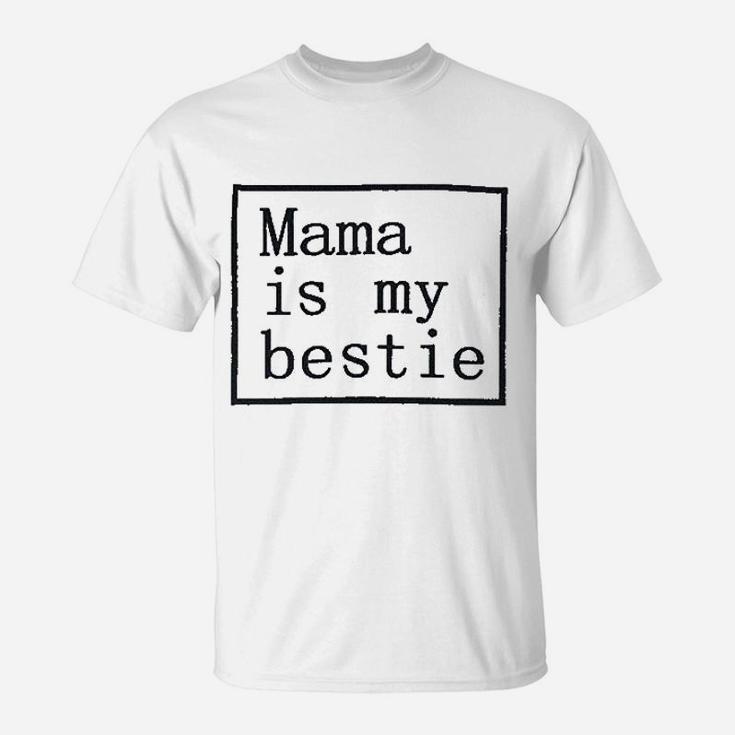 Mama Is My Bestie T-Shirt