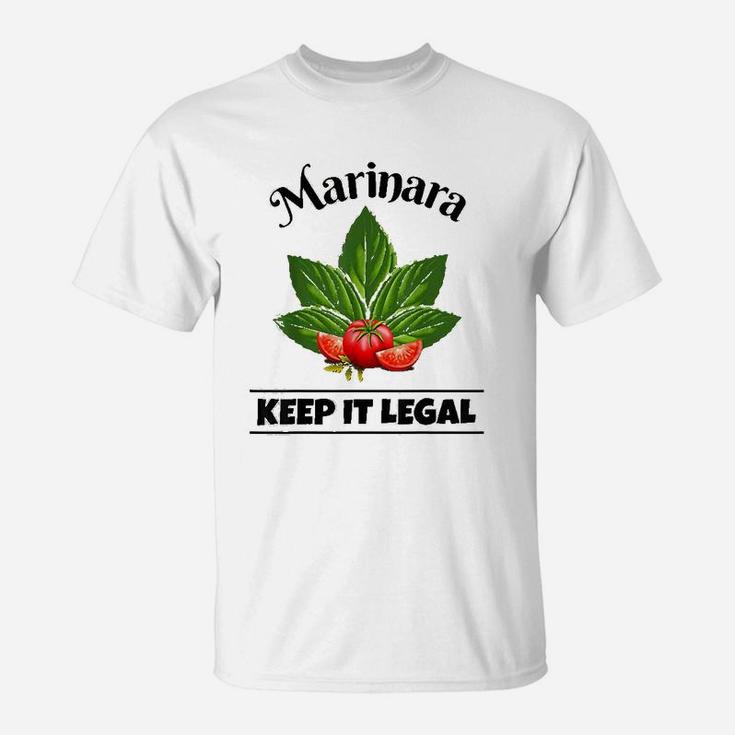 Marinara Keep It Legal Basil And Tomatoes Italian Food Humor T-Shirt