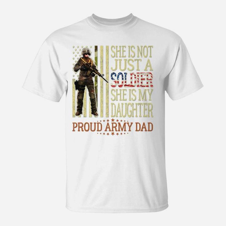Mens She Is Not Just A Soldier She Is My Daughter Proud Army Dad T-Shirt