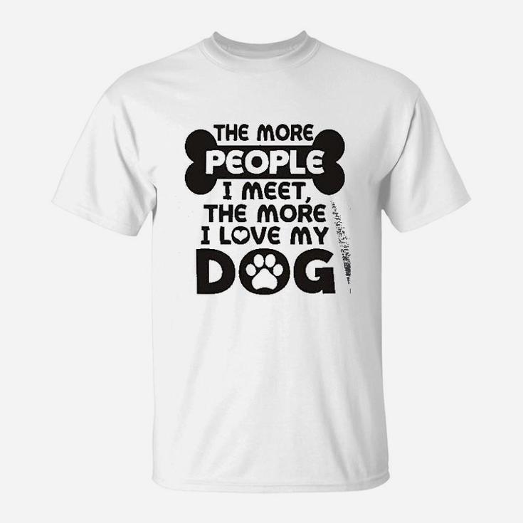 More People I Meet More I Love My Dog T-Shirt