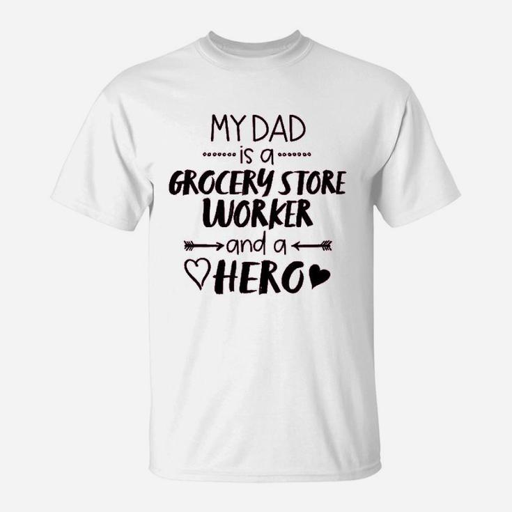 My Dad Is A Grocery Store Worker And A Hero  T-Shirt