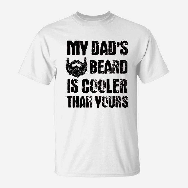 My Dads Beard Is Cooler Than Yours T-Shirt