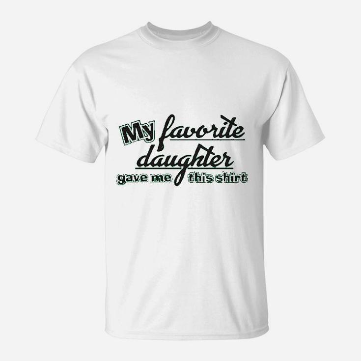 My Favorite Daughter Gave Me This Humor Family Dad Father T-Shirt
