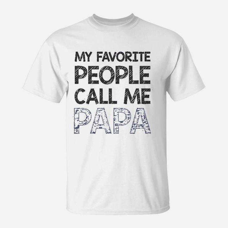 My Favorite People Call Me Papa Gift For Grandpa Father T-Shirt