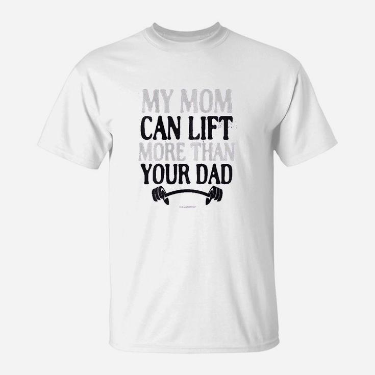 My Mom Can Lift More Than Your Dad T-Shirt
