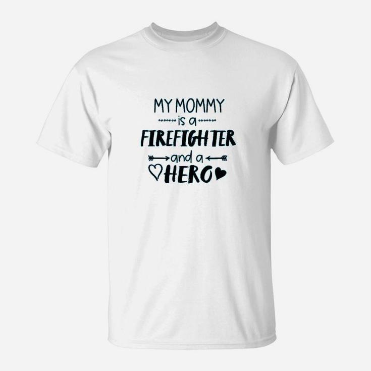 My Mommy Is A Firefighter And A Hero T-Shirt