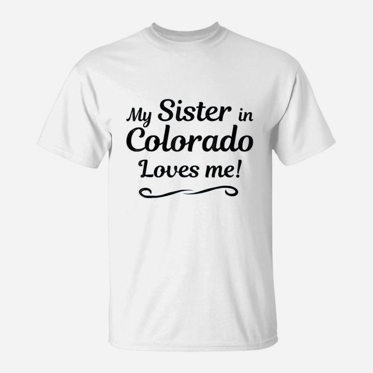 My Sister In Colorado Loves Me T-Shirt