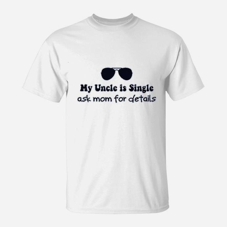 My Uncle Is Single Ask Mom For Details T-Shirt