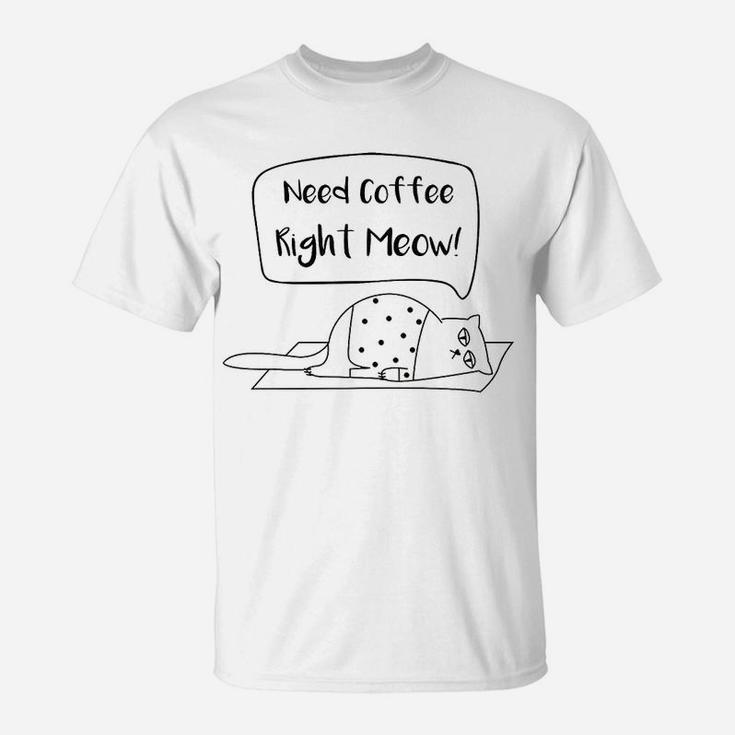 Need Coffee Meow Funny Cat T-Shirt