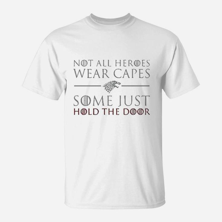 Not All Heroes Wear Capes Some Just Hold The Door T-Shirt