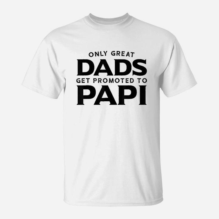 Only Great Dads Get Promoted To Papi T-Shirt