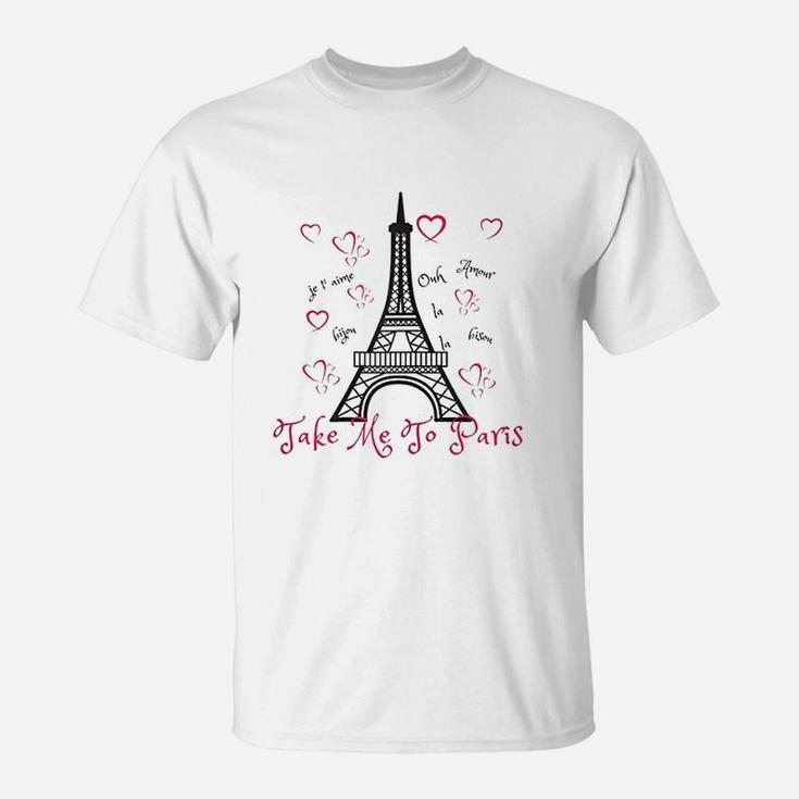 Paris Eiffel Tower Take Me To Paris T-Shirt