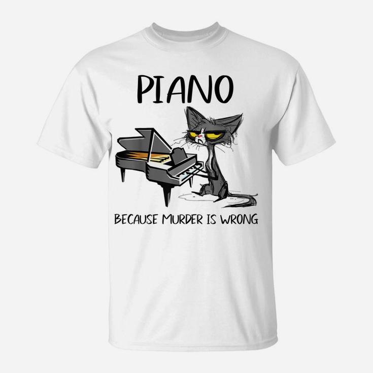 Piano Because Murder Is Wrong-Best Gift Ideas For Cat Lovers T-Shirt