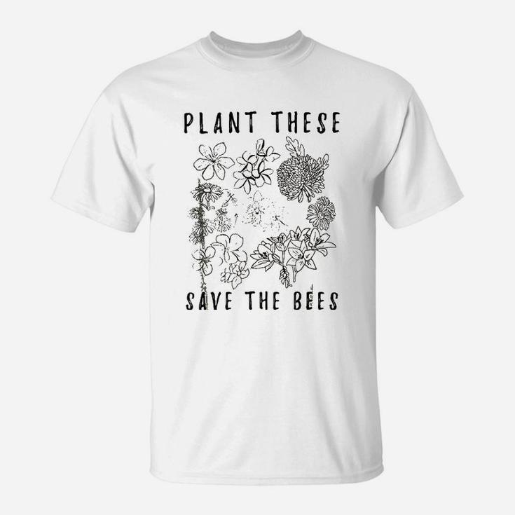 Plant These Save The Bees Environment Flower Save The Bees T-Shirt