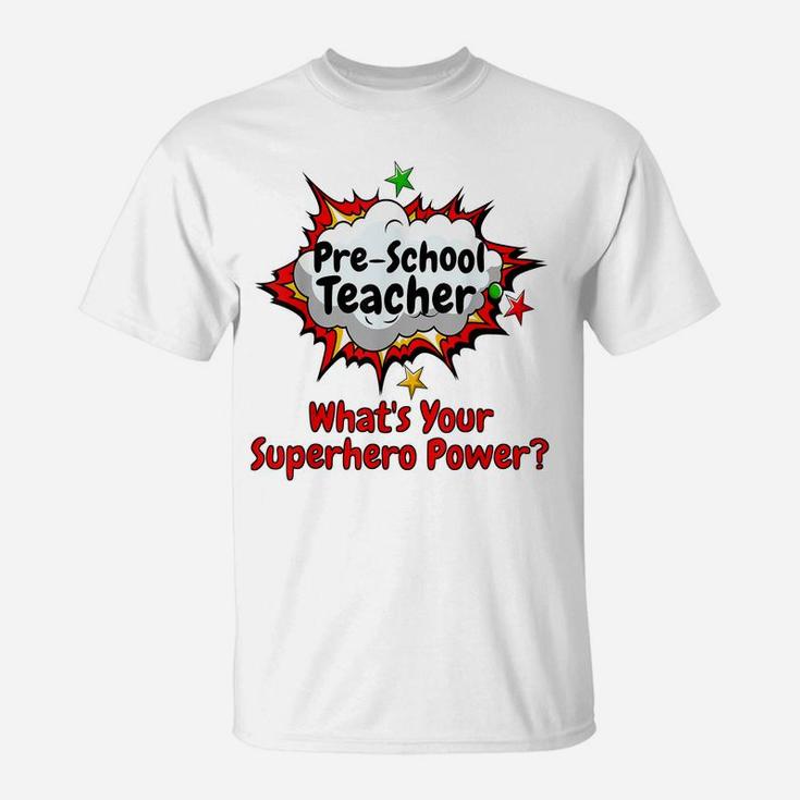 Pre-School Teacher What's Your Superhero Power School Shirt T-Shirt
