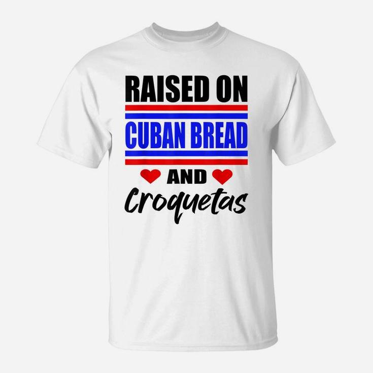 Raised On Cuban Bread And Croquetas Funny Hispanic Heritage T-Shirt