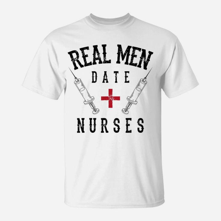 Real Men Date Nurses Shirt | Cute Nurse Quote Funny Rn Gift T-Shirt