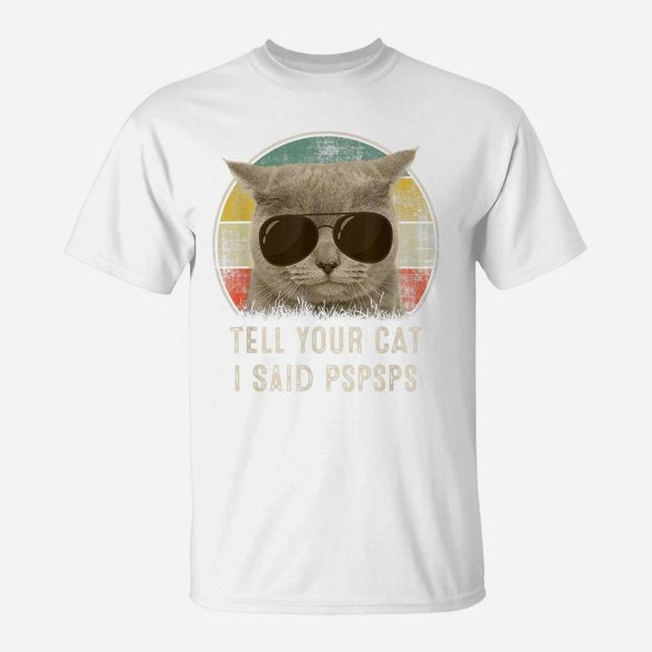 Retro 80S 90S Cat Shirt Funny Tell Your Cat I Said Pspsps T-Shirt