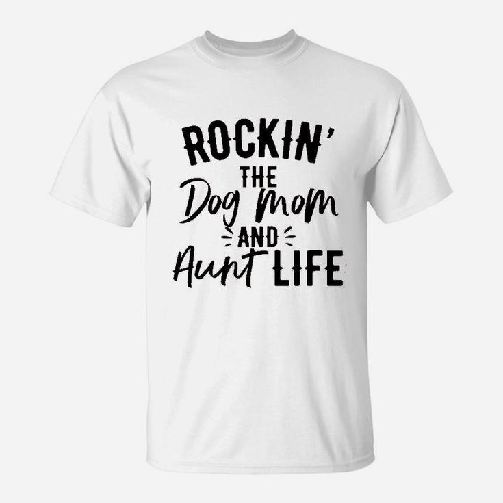 Rockin The Dog Mom And Aunt Life T-Shirt